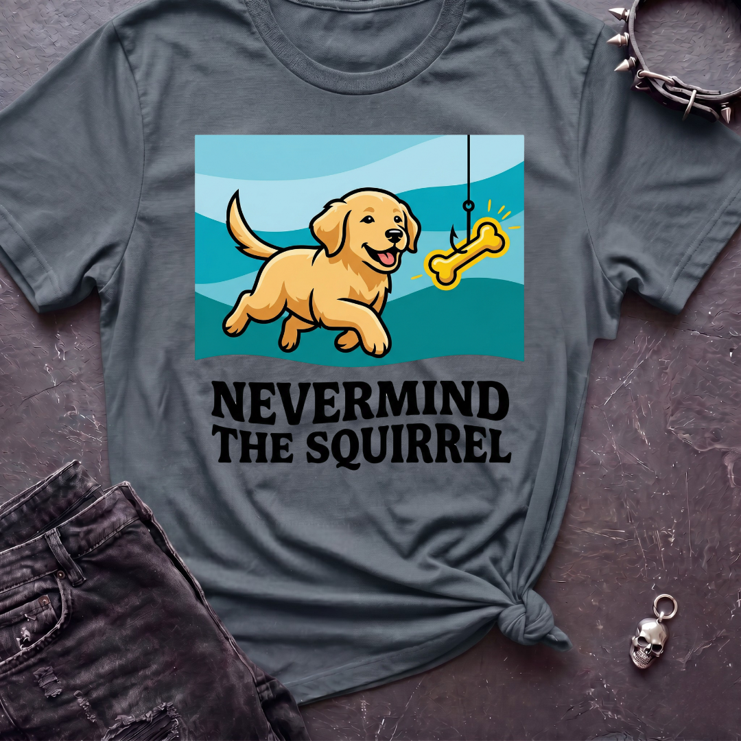 Nevermind the Squirrel Tshirt