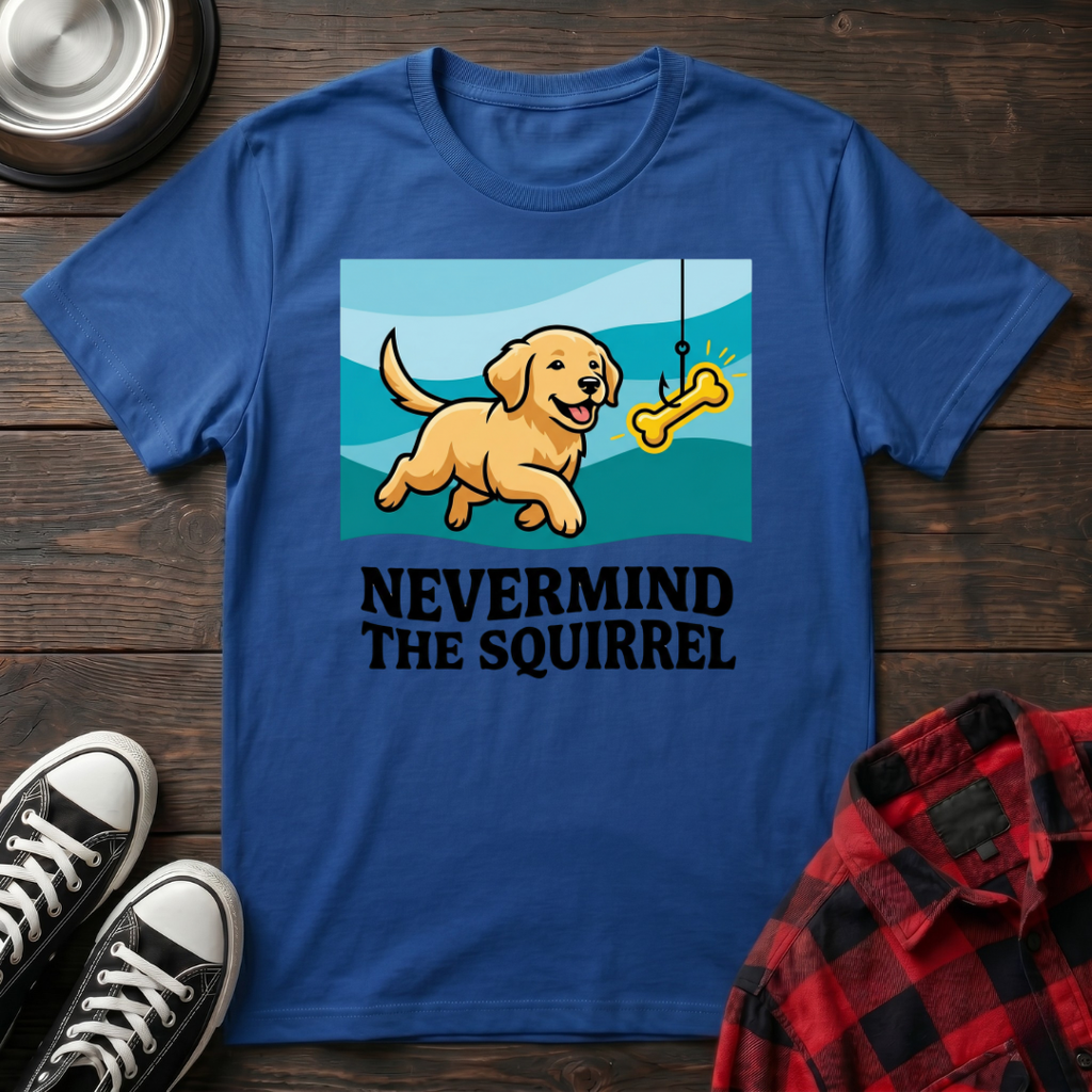 Nevermind the Squirrel Tshirt
