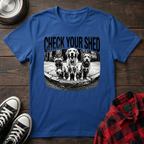 Check Your Shed Tshirt