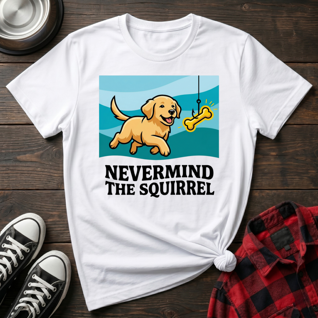 Nevermind the Squirrel Tshirt