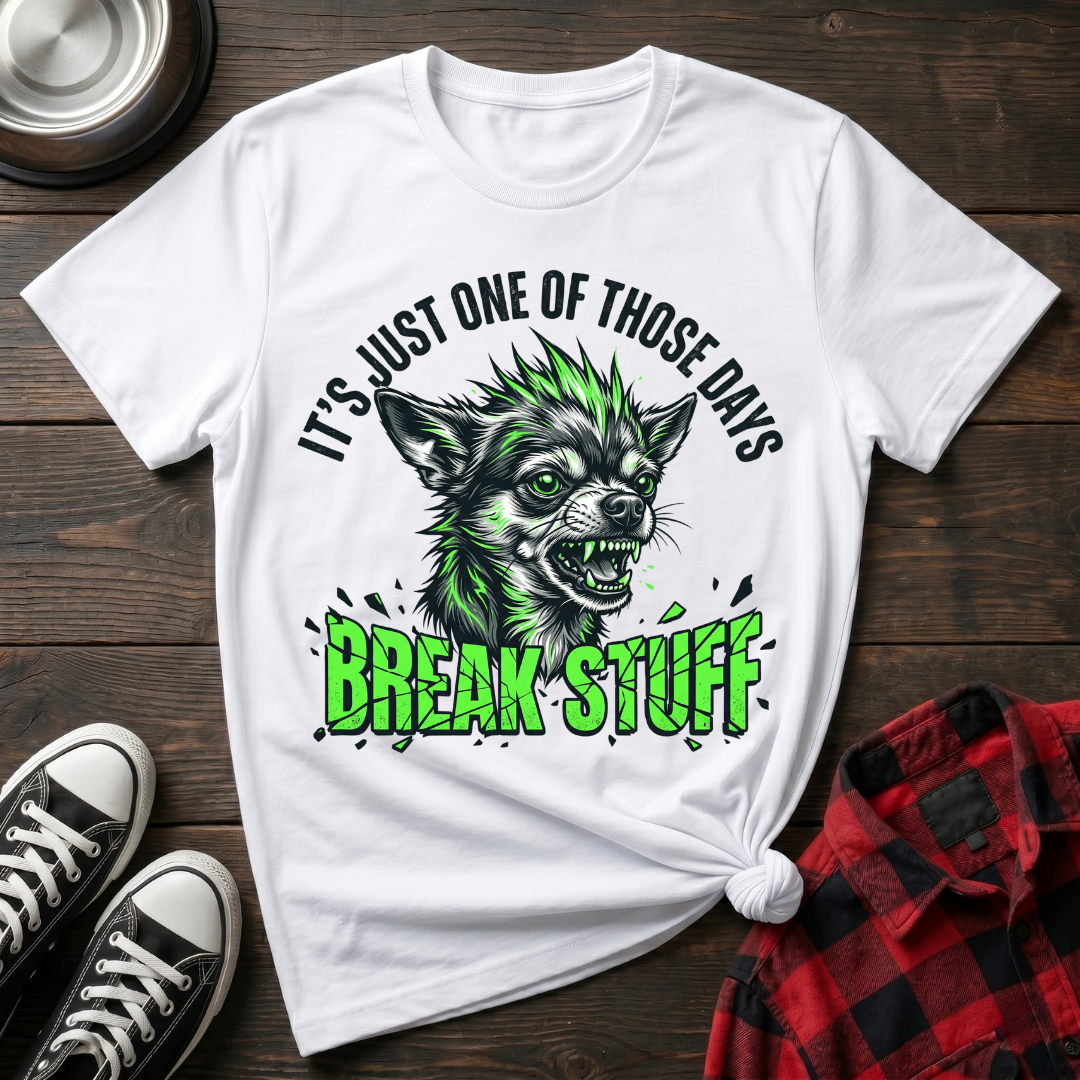 Break Stuff Chihuahua Tshirt