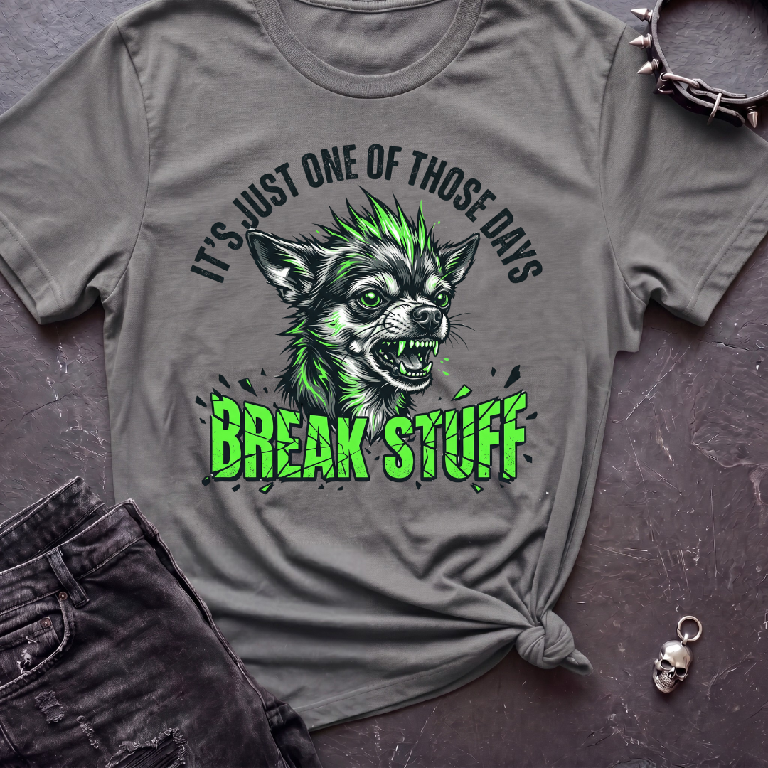 Break Stuff Chihuahua Tshirt