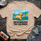 Nevermind the Squirrel Tshirt