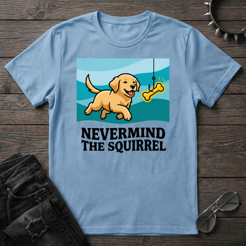 Nevermind the Squirrel Tshirt