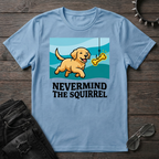 Nevermind the Squirrel Tshirt
