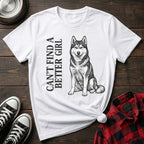 CANT FIND A BETTER GIRL HUSKY TSHIRT