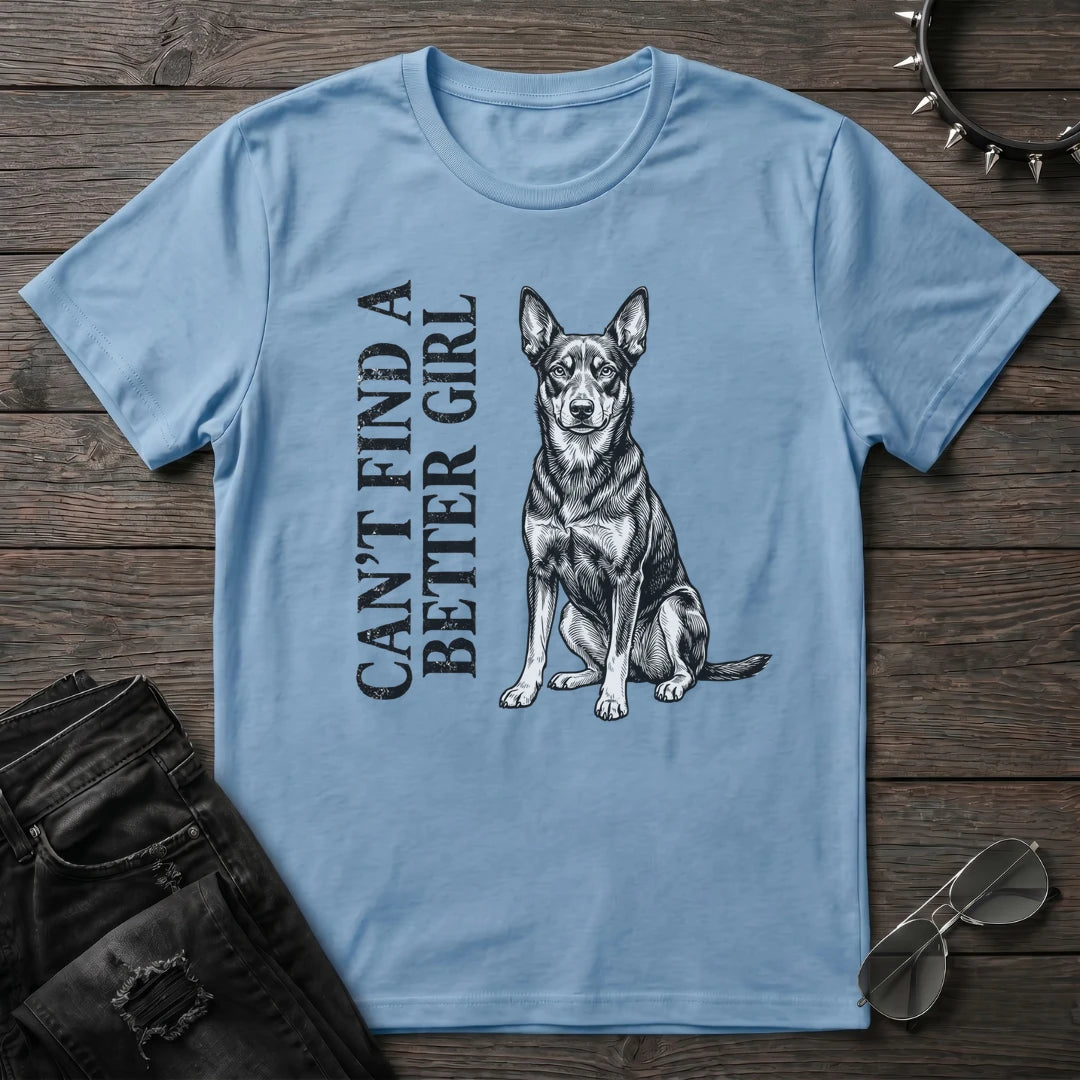 CANT FIND A BETTER GIRL KELPIE TSHIRT