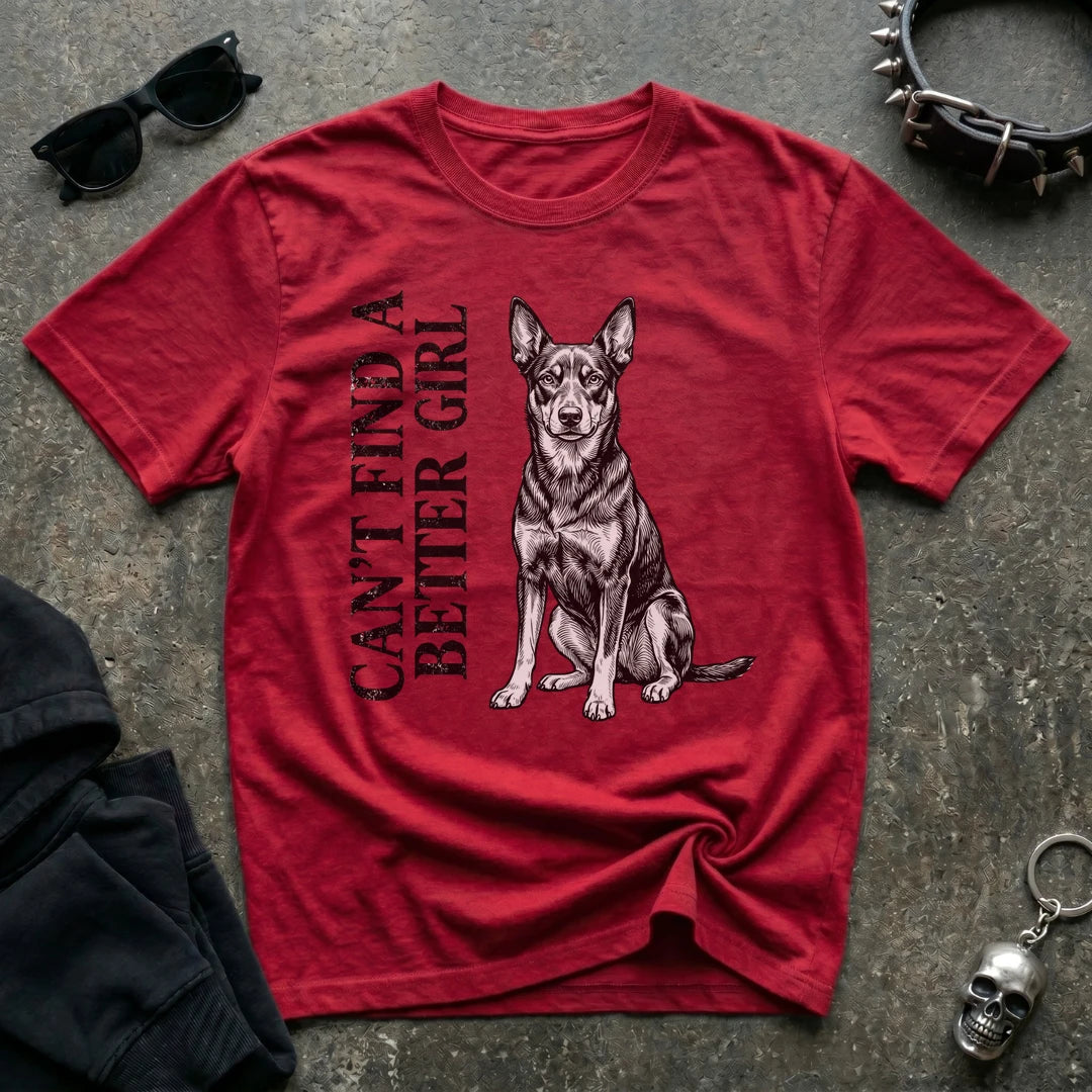 CANT FIND A BETTER GIRL KELPIE TSHIRT