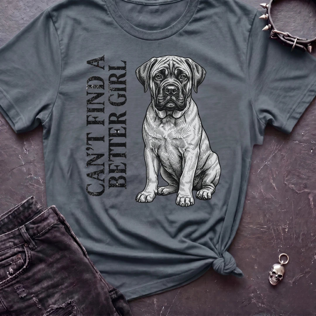 CANT FIND A BETTER GIRL MASTIFF TSHIRT