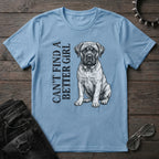 CANT FIND A BETTER GIRL MASTIFF TSHIRT
