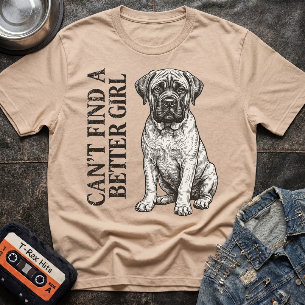 CANT FIND A BETTER GIRL MASTIFF TSHIRT