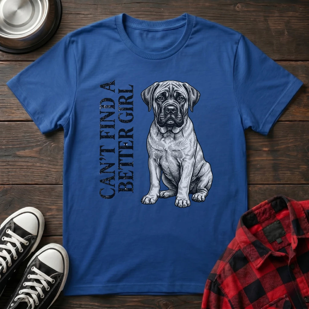 CANT FIND A BETTER GIRL MASTIFF TSHIRT