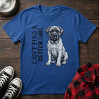 CANT FIND A BETTER GIRL MASTIFF TSHIRT
