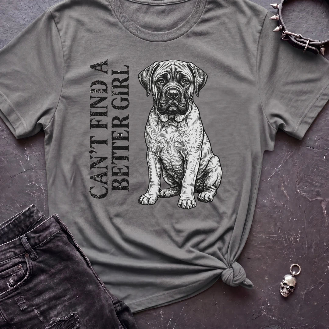 CANT FIND A BETTER GIRL MASTIFF TSHIRT
