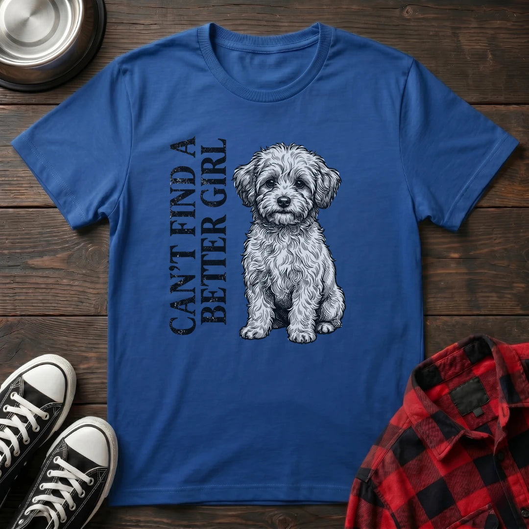 Can't Find A Better Girl Maltipoo Tshirt