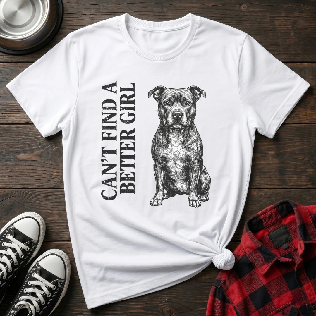 Can't Find A Better Girl Staffy Tshirt