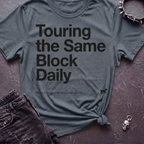 Touring the Same Block Tshirt