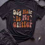 Dog Hair Is My Glitter Tshirt