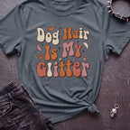 Dog Hair Is My Glitter Tshirt