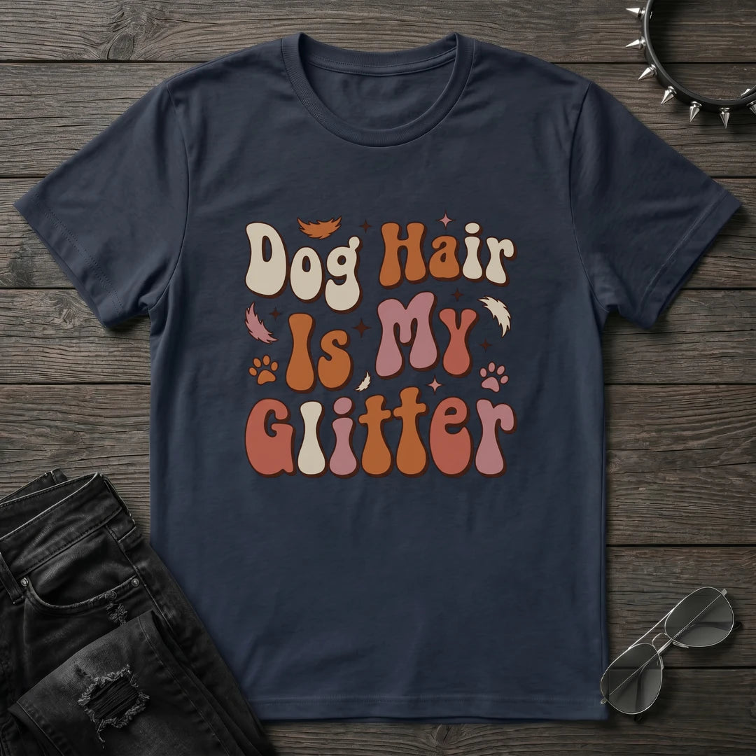 Dog Hair Is My Glitter Tshirt