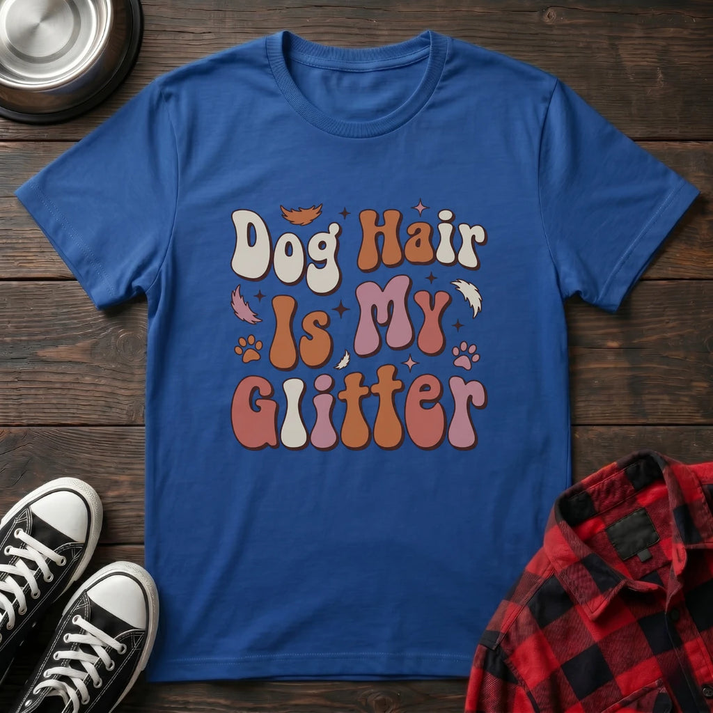 Dog Hair Is My Glitter Tshirt