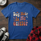 Dog Hair Is My Glitter Tshirt
