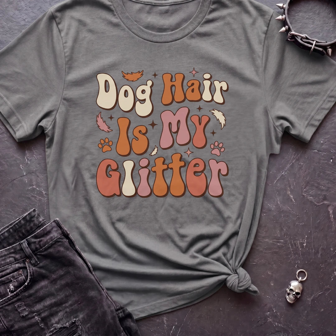 Dog Hair Is My Glitter Tshirt