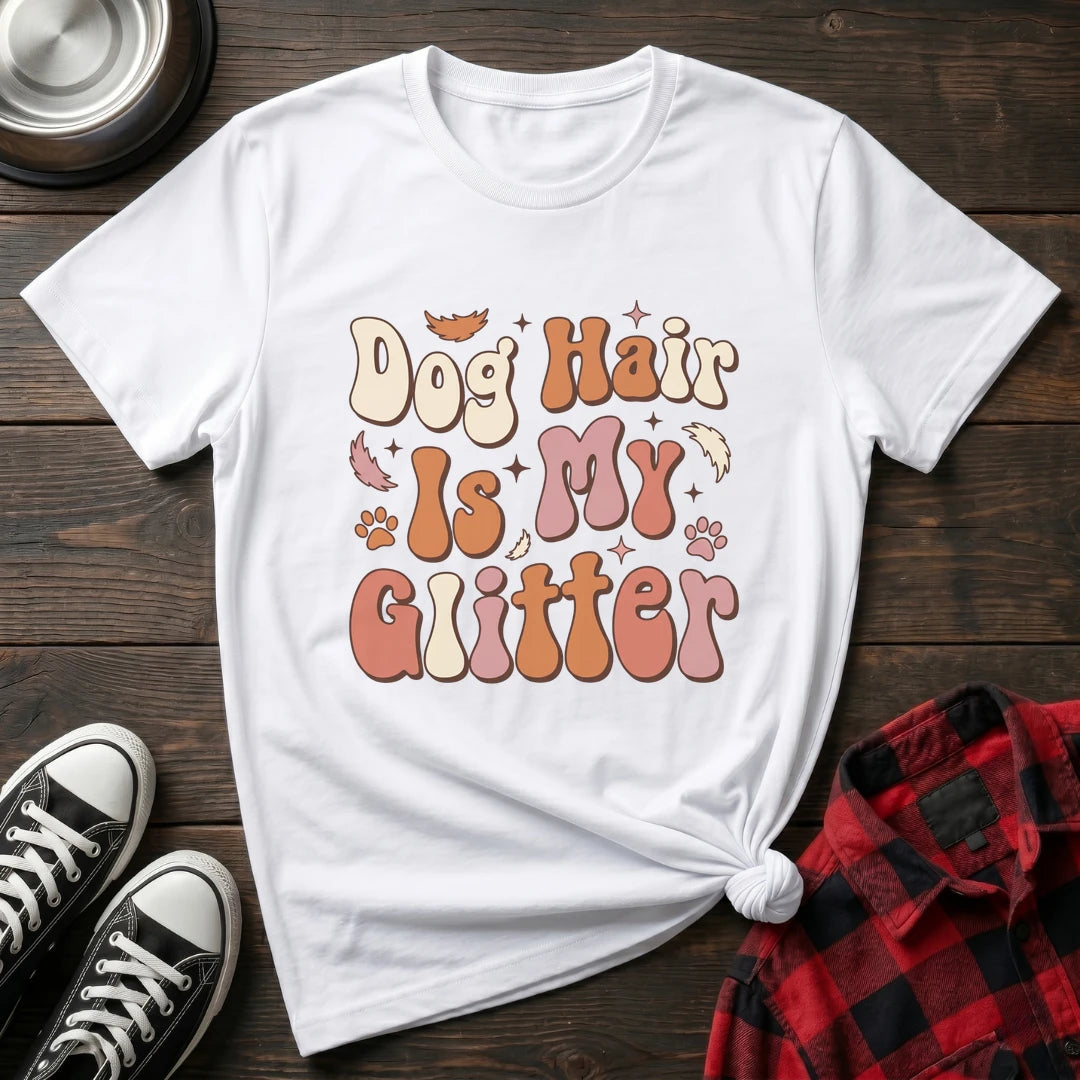 Dog Hair Is My Glitter Tshirt