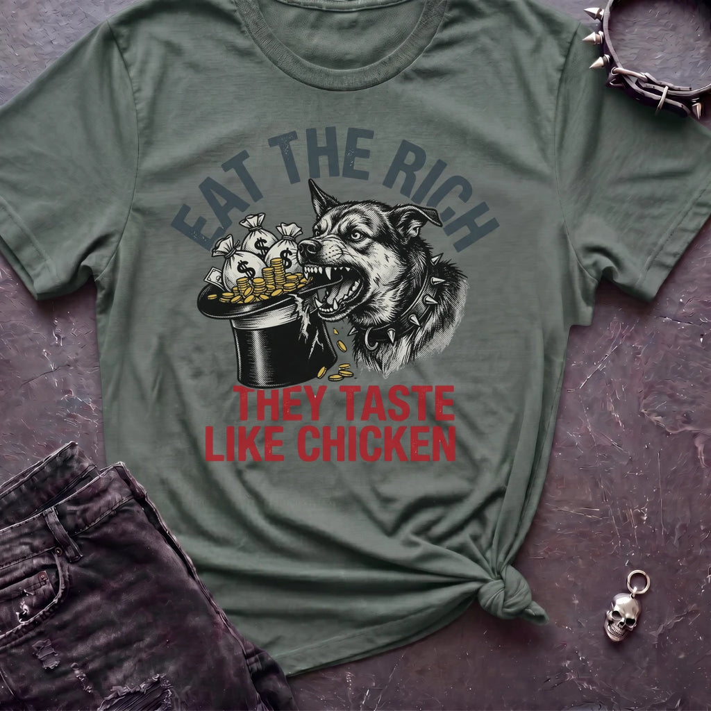 Eat The Rich They Taste Like Chicken Tshirt