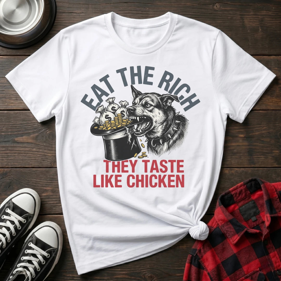 Eat The Rich They Taste Like Chicken Tshirt