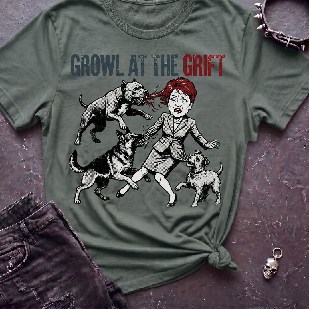 Growl At The Grift Tshirt