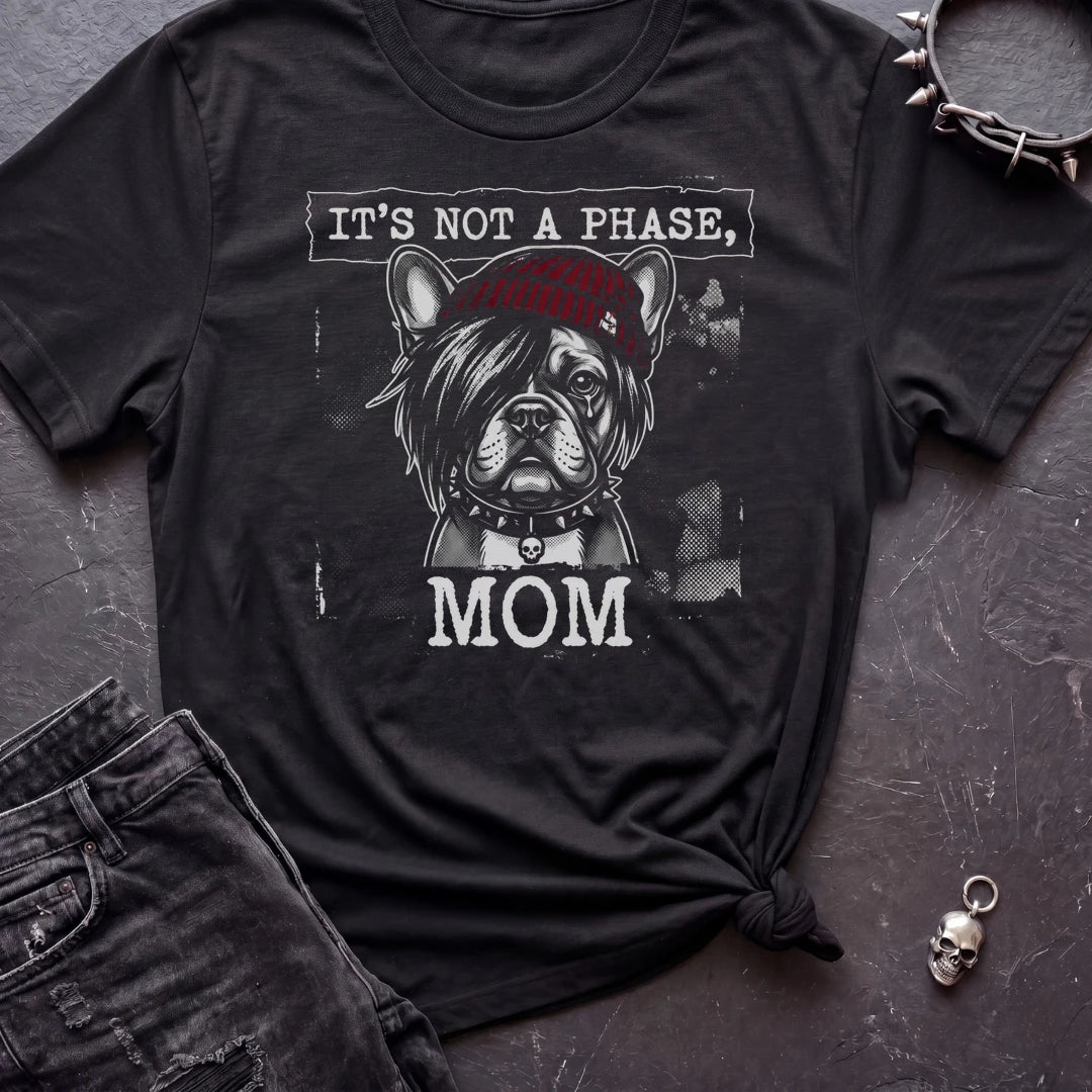 ITS NOT A PHASE FRENCHIE TSHIRT