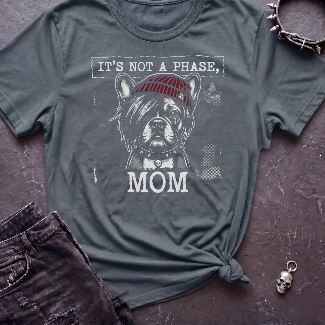 ITS NOT A PHASE FRENCHIE TSHIRT