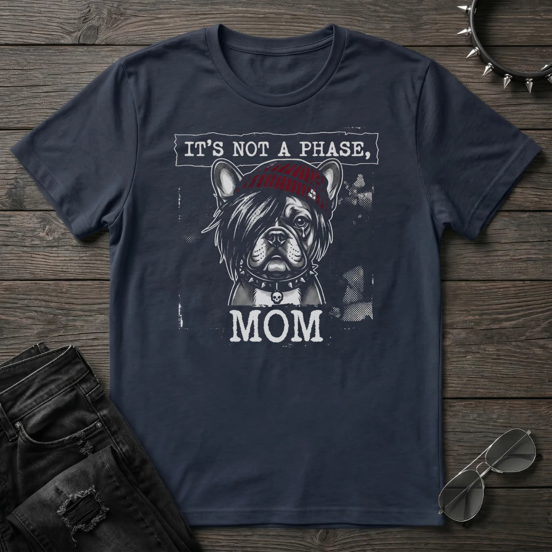 ITS NOT A PHASE FRENCHIE TSHIRT