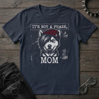 ITS NOT A PHASE HUSKY TSHIRT