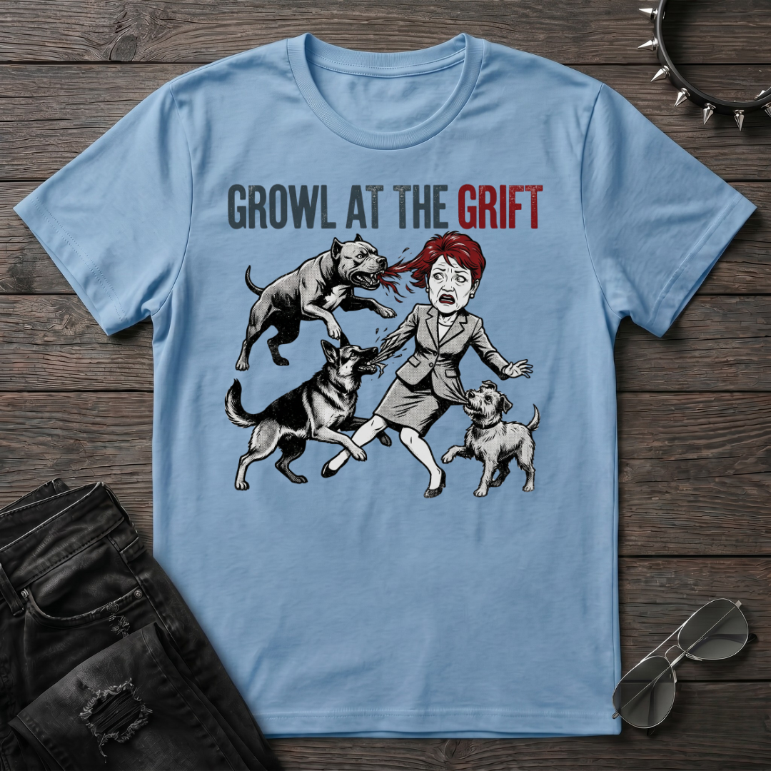 Growl At The Grift Tshirt