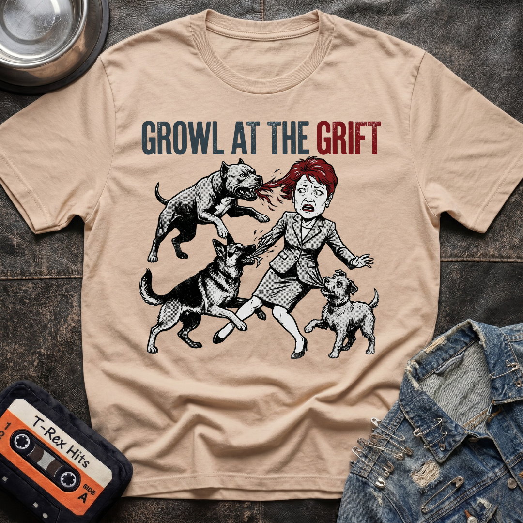 Growl At The Grift Tshirt