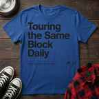 Touring the Same Block Tshirt