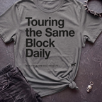 Touring the Same Block Tshirt