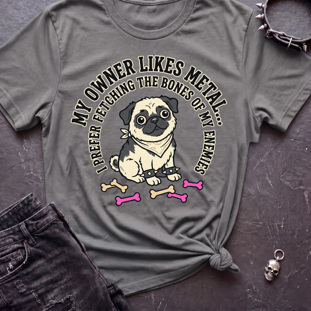 My Owner Likes Metal Tshirt