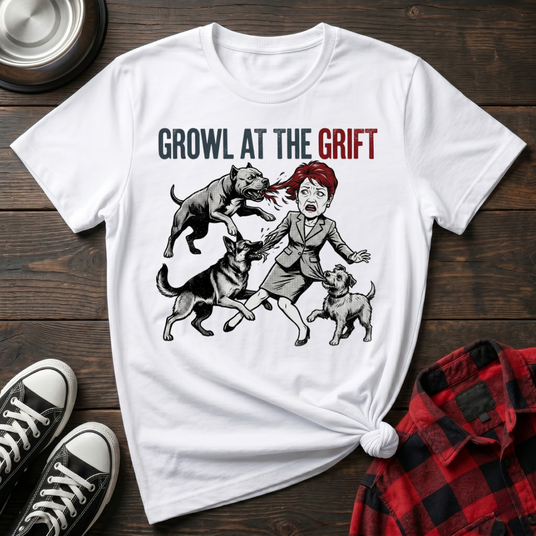 Growl At The Grift Tshirt